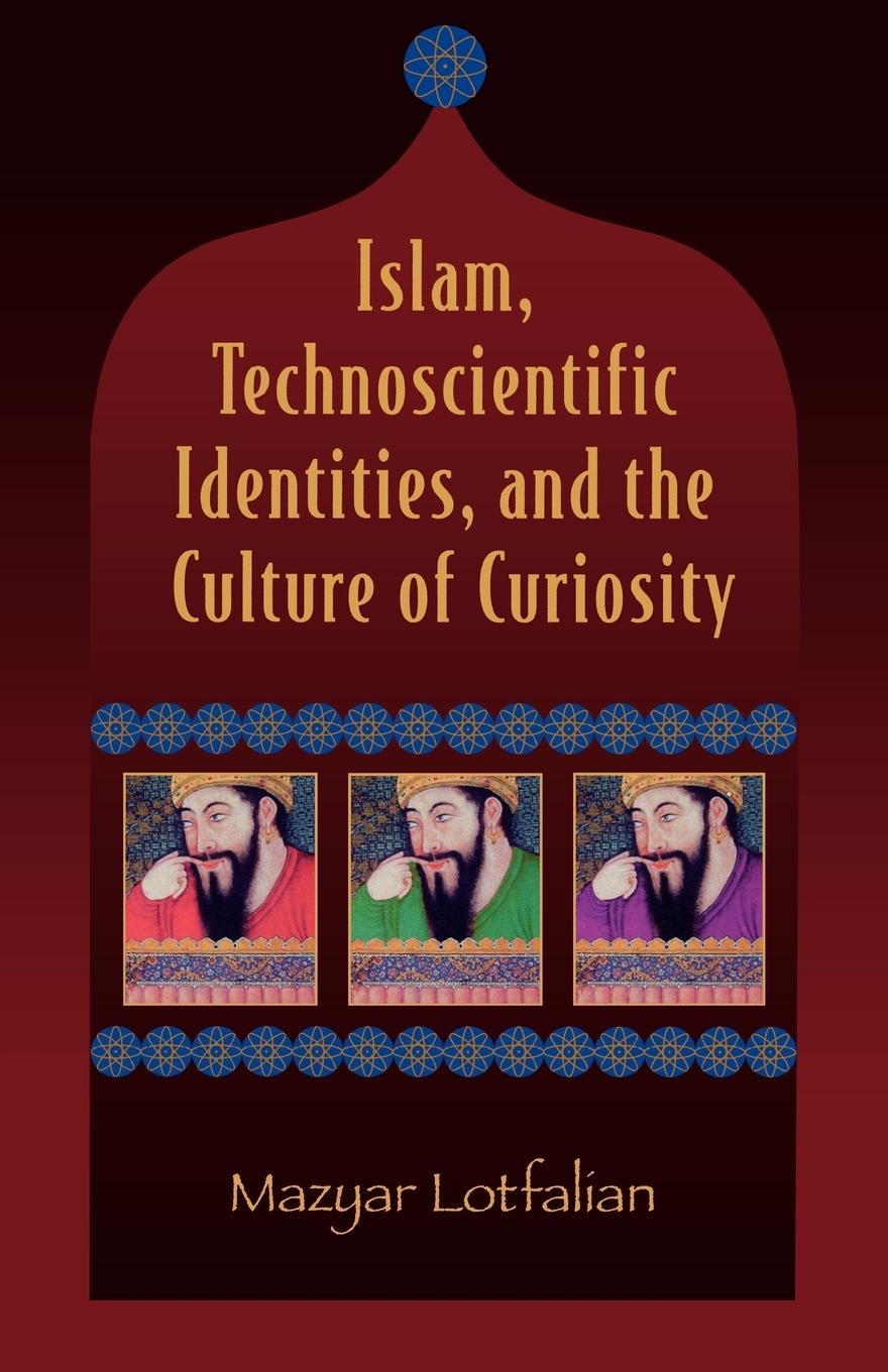 Vorderes Coverbild Islam, Technoscientific Identities, and the Culture of Curiosity