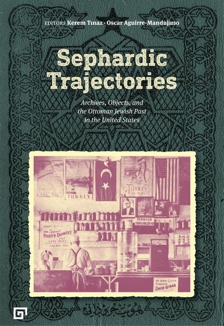 Vorderes Coverbild Sephardic Trajectories - Archives, Objects, and the Ottoman Jewish Past in the United States