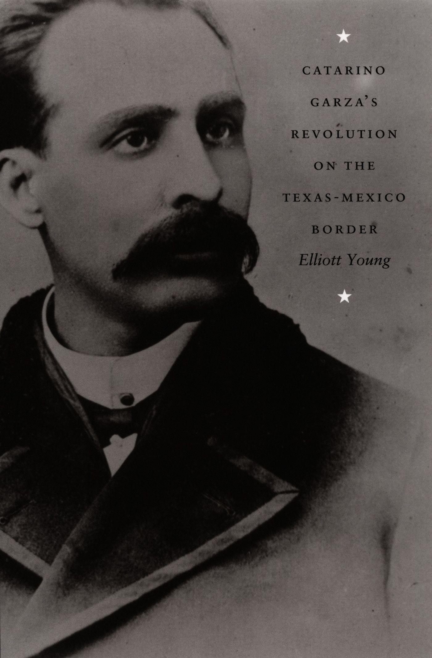 Vorderes Coverbild Catarino Garza's Revolution on the Texas-Mexico Border