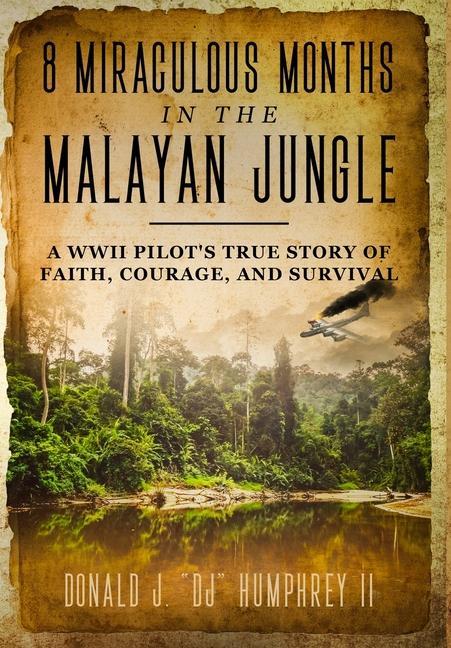 Vorderes Coverbild 8 Miraculous Months in the Malayan Jungle: A WWII Pilot's True Story of Faith, Courage, and Survival
