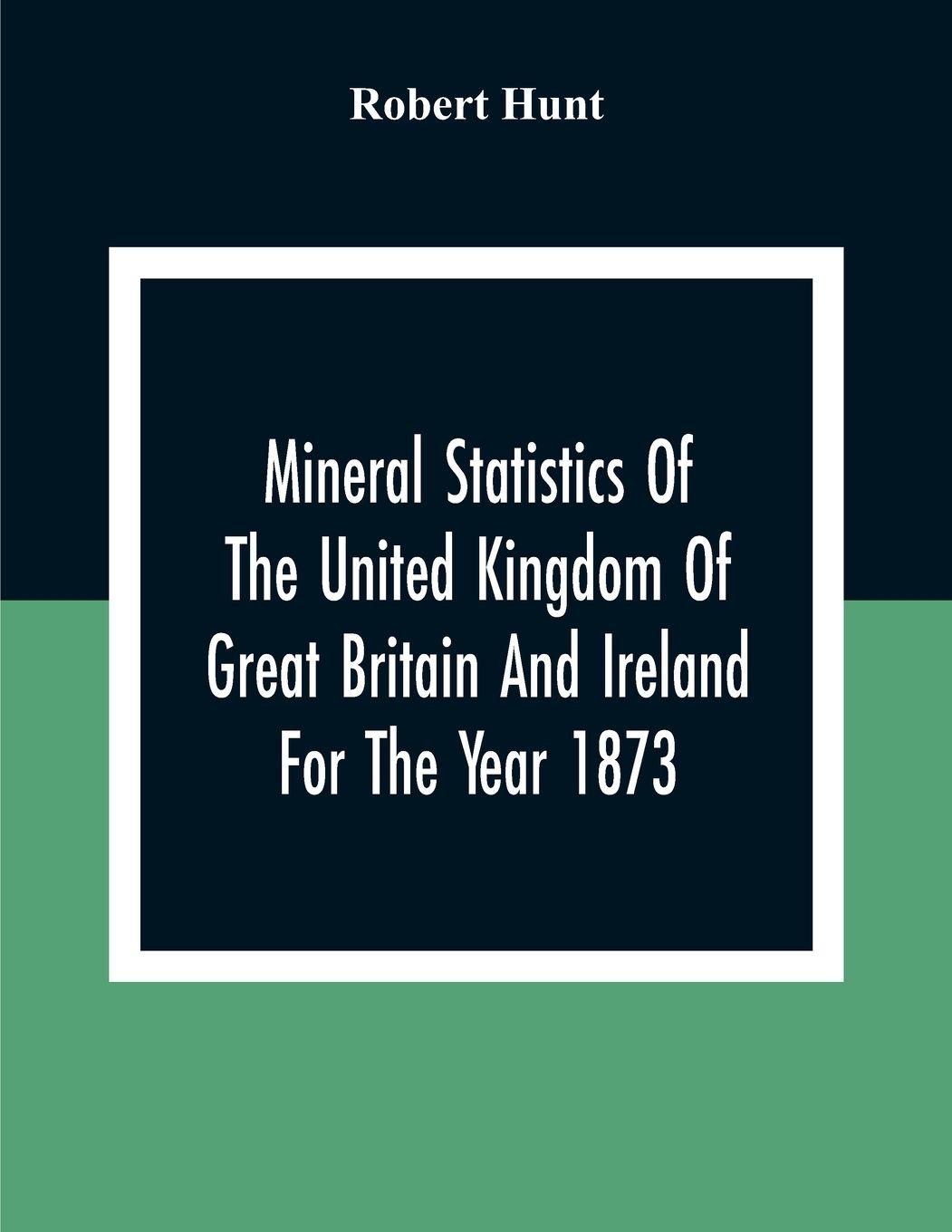 Vorderes Coverbild Mineral Statistics Of The United Kingdom Of Great Britain And Ireland For The Year 1873