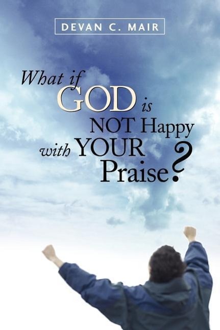 Vorderes Coverbild What If God Is Not Happy With Your Praise?