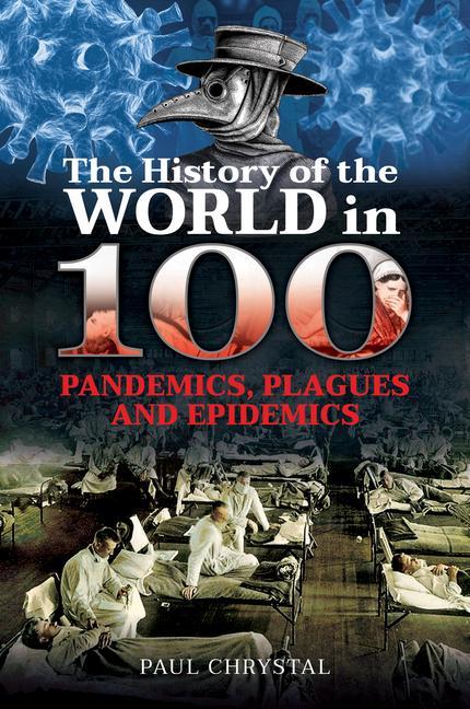 Vorderes Coverbild The History of the World in 100 Pandemics, Plagues and Epidemics