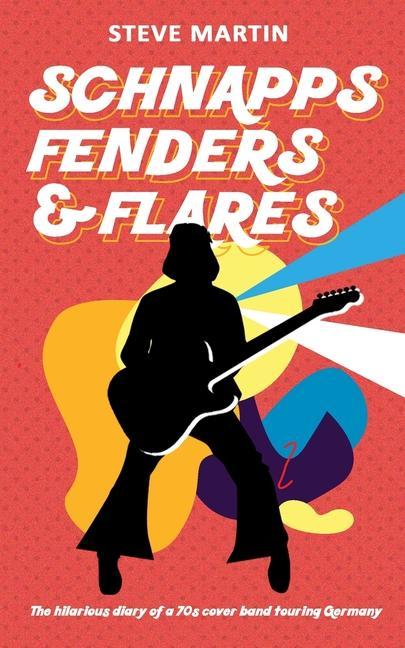 Vorderes Coverbild Schnapps Fenders & Flares: The hilarious diary of a 70s cover band touring West Germany