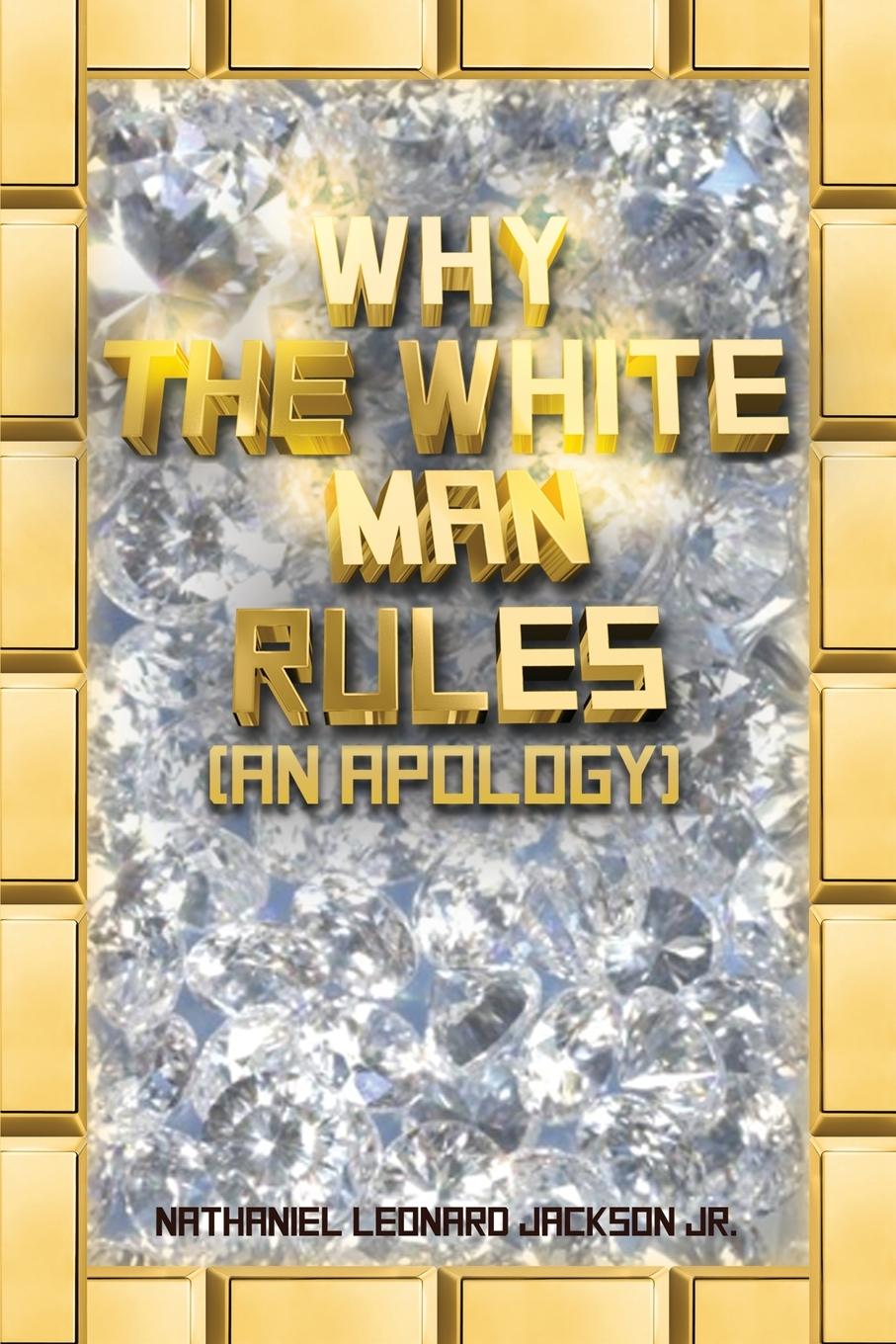 Vorderes Coverbild Why the White Man Rules: (An Apology)