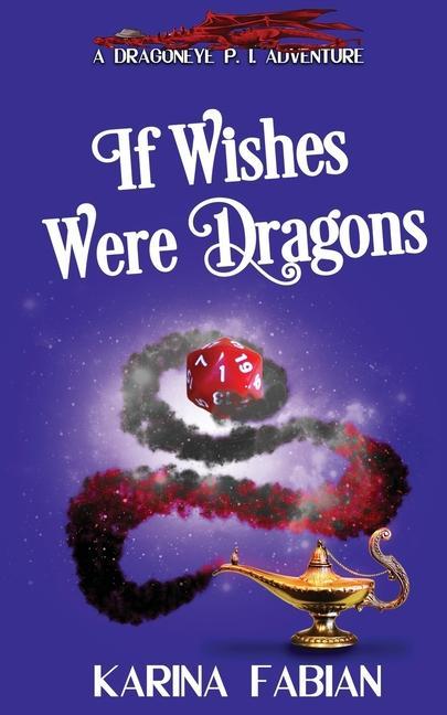 Vorderes Coverbild If Wishes Were Dragons: A DragonEye, PI Story