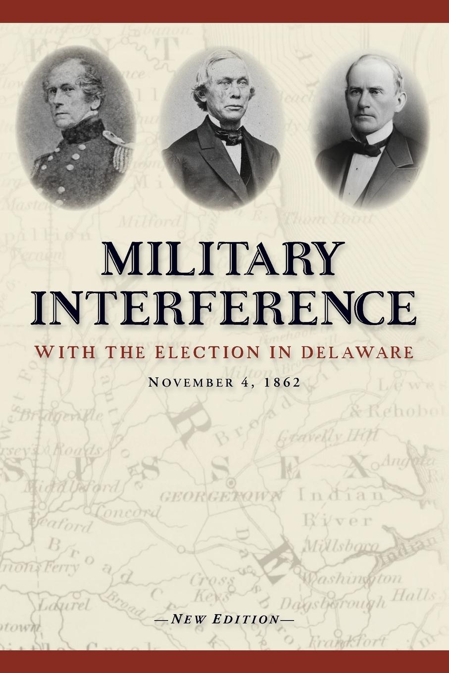 Vorderes Coverbild Military Interference With the Election in Delaware, November 4, 1862