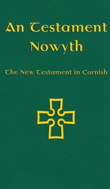 Vorderes Coverbild An Testament Nowyth: The New Testament in Cornish