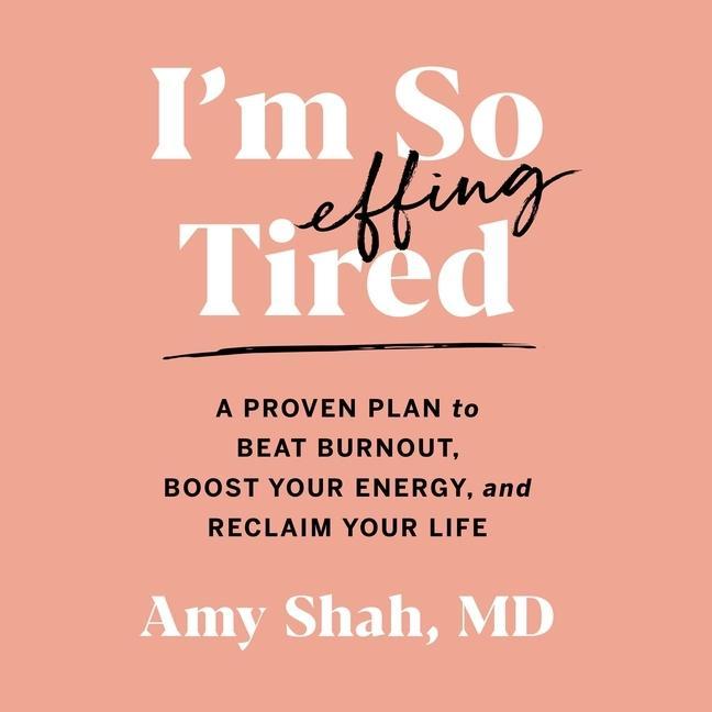 Vorderes Coverbild I'm So Effing Tired Lib/E: A Proven Plan to Beat Burnout, Boost Your Energy, and Reclaim Your Life