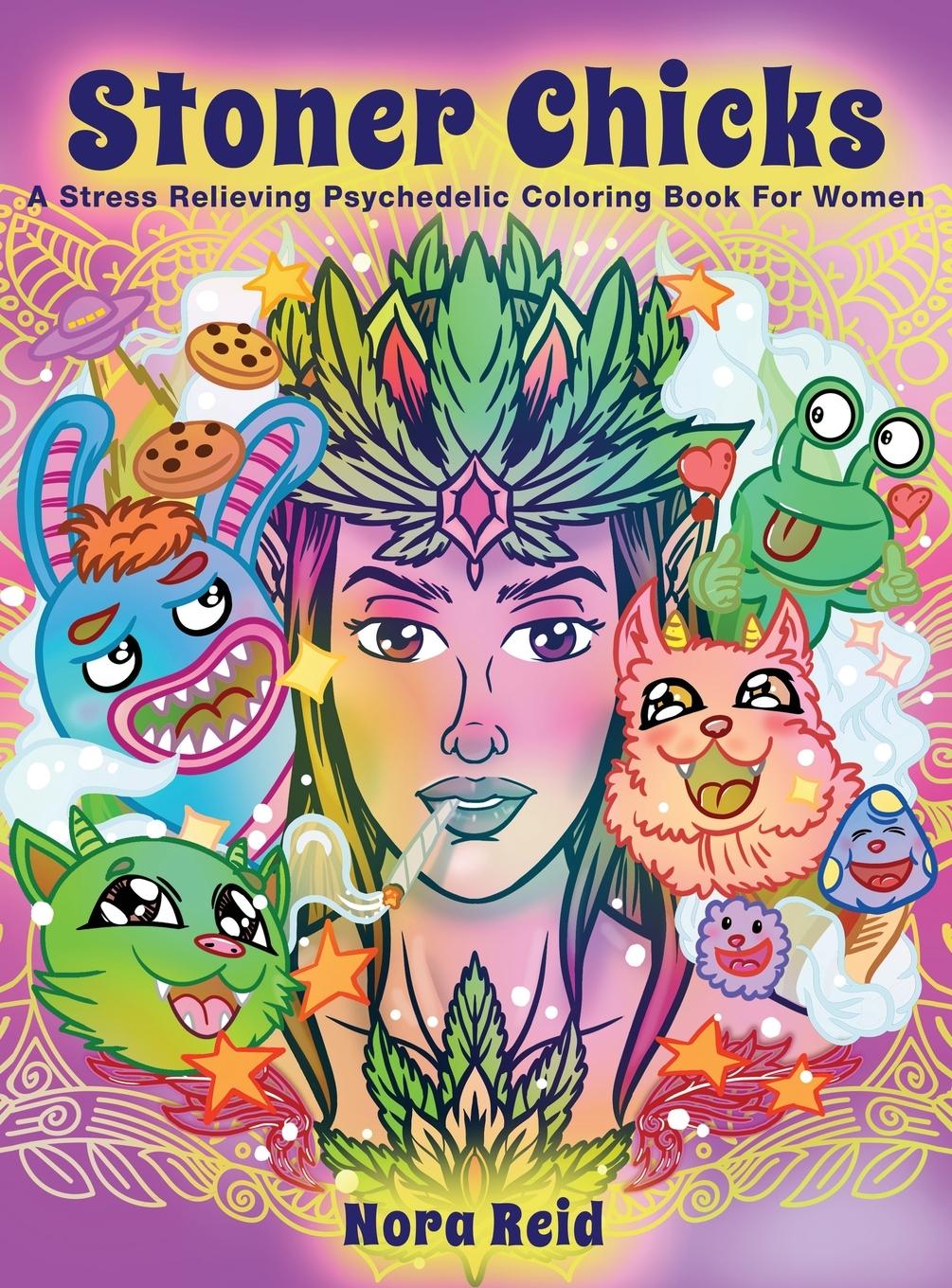 Vorderes Coverbild Stoner Chicks - A Stress Relieving Psychedelic Coloring Book For Women