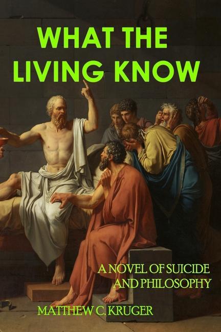 Vorderes Coverbild What The Living Know: A Novel of Suicide and Philosophy