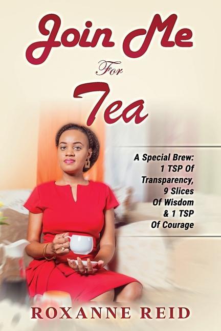 Vorderes Coverbild Join Me For Tea: A Special Brew: 1 Tsp of Transparency, 9 Slices of Wisdom & 1 Tsp of Courage