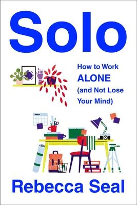 Vorderes Coverbild Solo: How to Work Alone (and Not Lose Your Mind)
