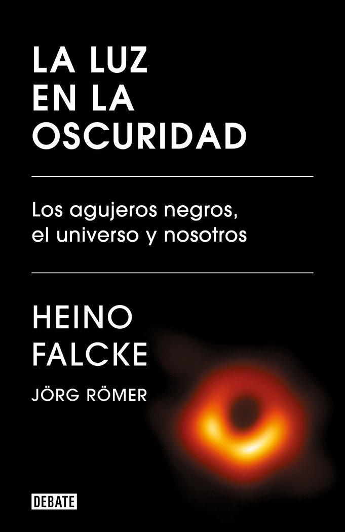 Vorderes Coverbild La Luz En La Oscuridad: Los Agujeros Negros, El Universo Y Nosotros / Light in the Darkness: Black Holes, the Universe, and Us