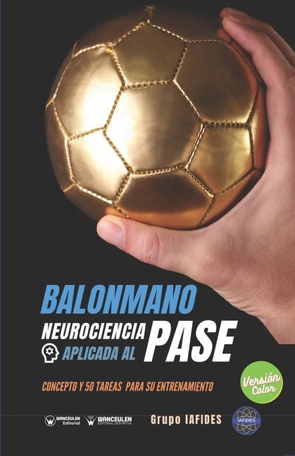 Vorderes Coverbild Balonmano. Neurociencia aplicada al pase: Concepto y 50 tareas para su entrenamiento (Versión Edición Color)