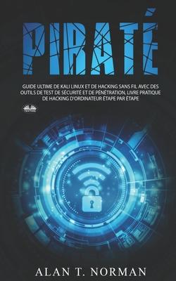 Vorderes Coverbild Piraté: Guide ultime de Kali Linux et de piratage sans fil avec des outils de test de sécurité