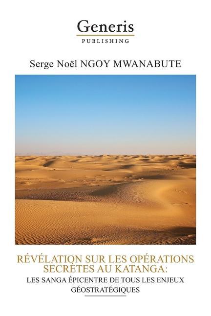 Vorderes Coverbild Revelation Sur Les Operations Secretes Au Katanga: Les Sanga Epicentre de Tous Les Enjeux Geostrategiques