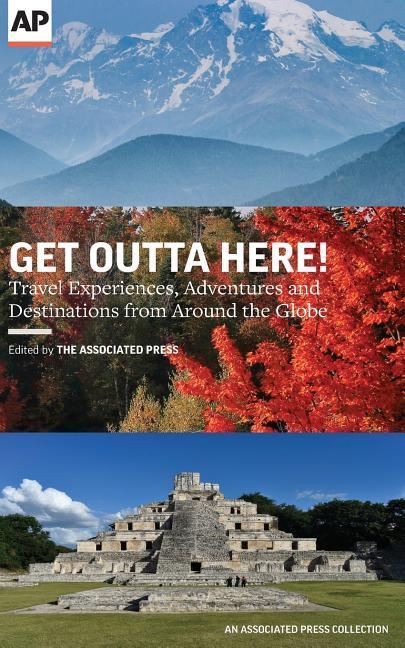 Vorderes Coverbild Get Outta Here!: Travel Experiences, Adventures and Destinations from Around the Globe