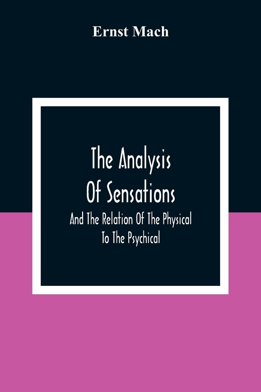 Vorderes Coverbild The Analysis Of Sensations, And The Relation Of The Physical To The Psychical