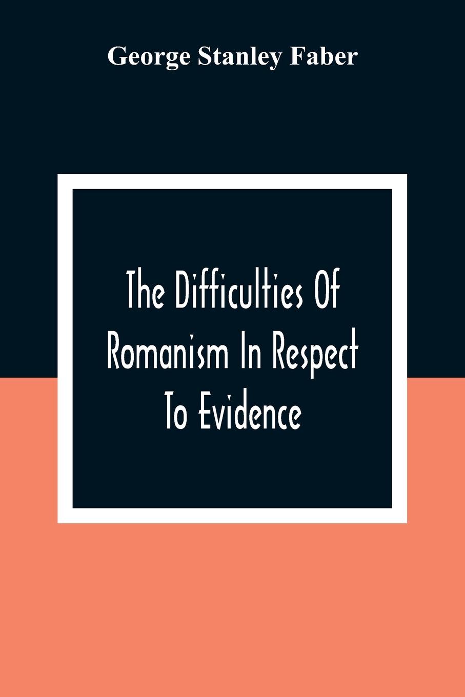 Vorderes Coverbild The Difficulties Of Romanism In Respect To Evidence