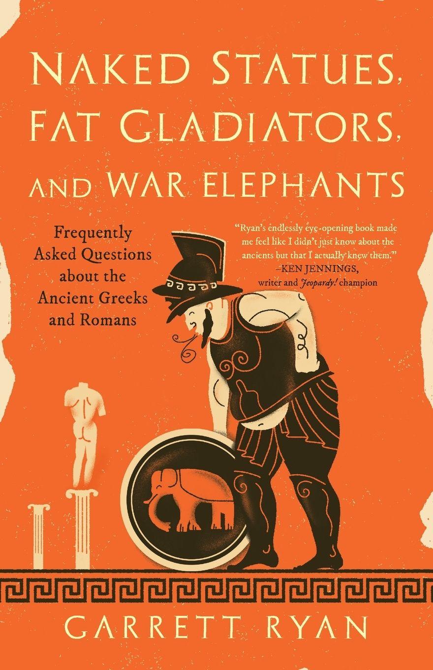 Vorderes Coverbild Naked Statues, Fat Gladiators, and War Elephants