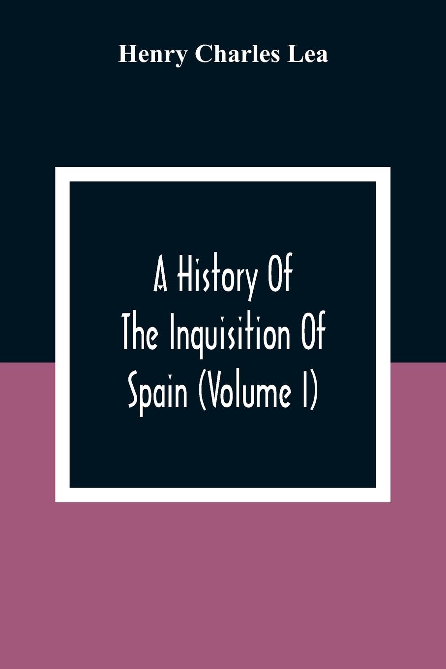 Vorderes Coverbild A History Of The Inquisition Of Spain (Volume I)