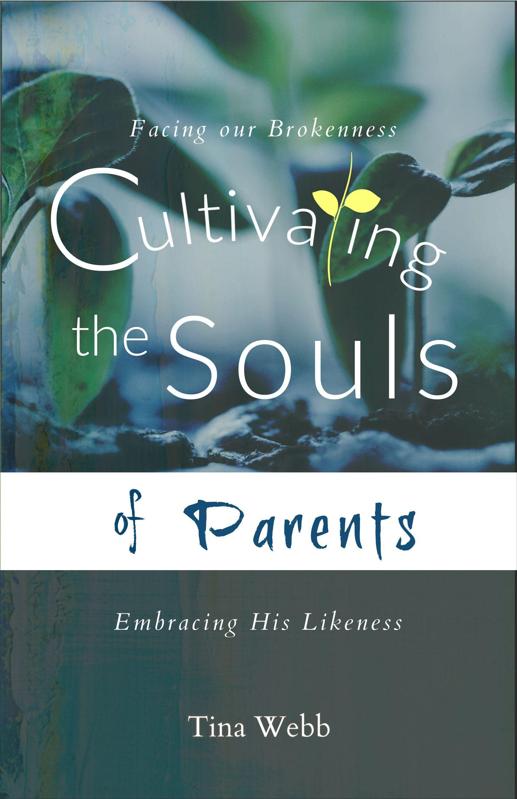 Vorderes Coverbild Cultivating the Souls of Parents: Facing Our Brokenness, Embracing His Likeness