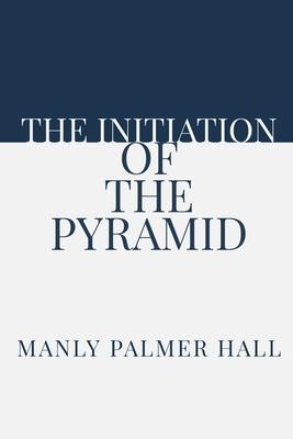 Vorderes Coverbild The Initiation of the Pyramid