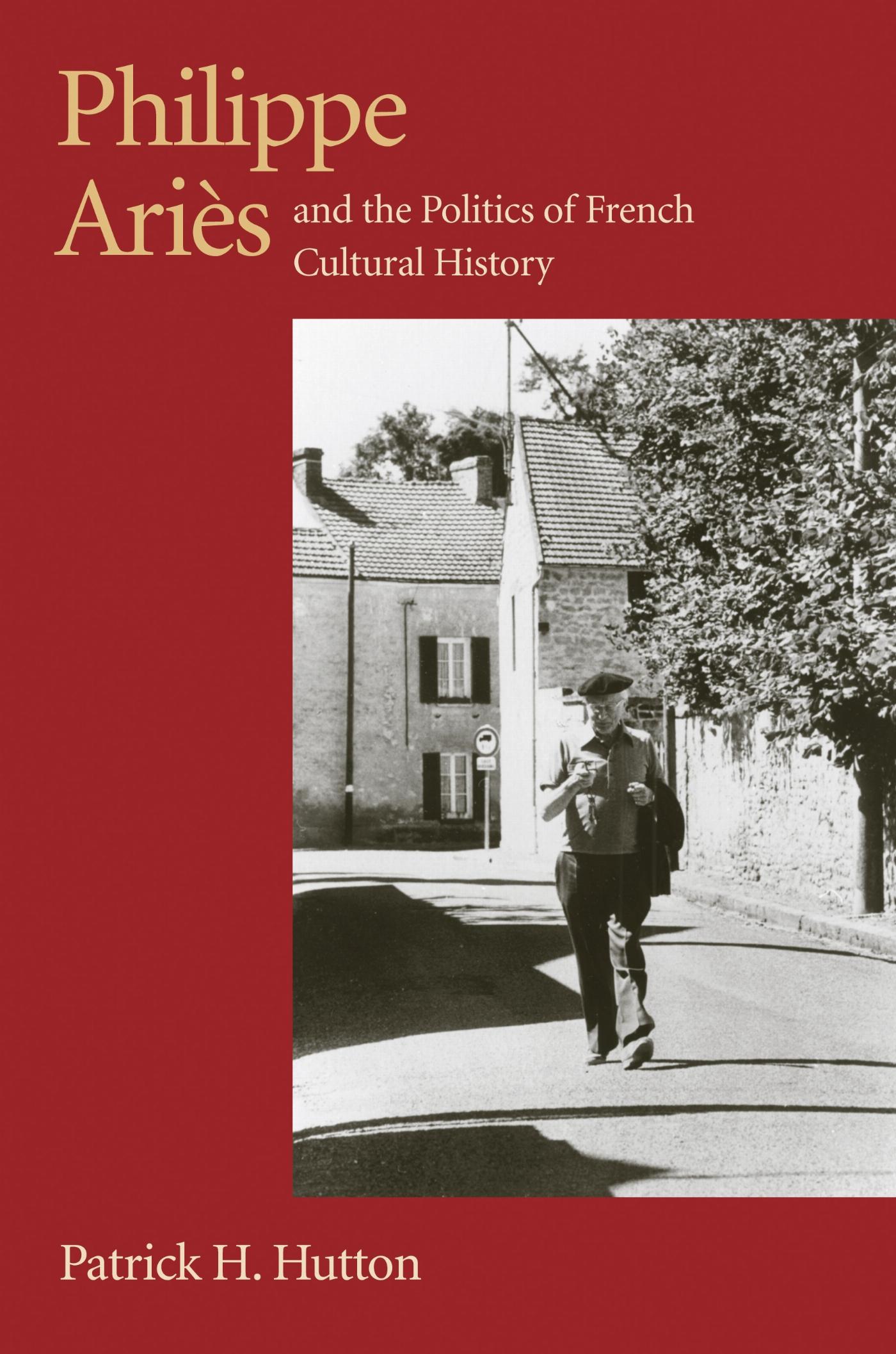 Vorderes Coverbild Philippe Aries and the Politics of French Cultural History