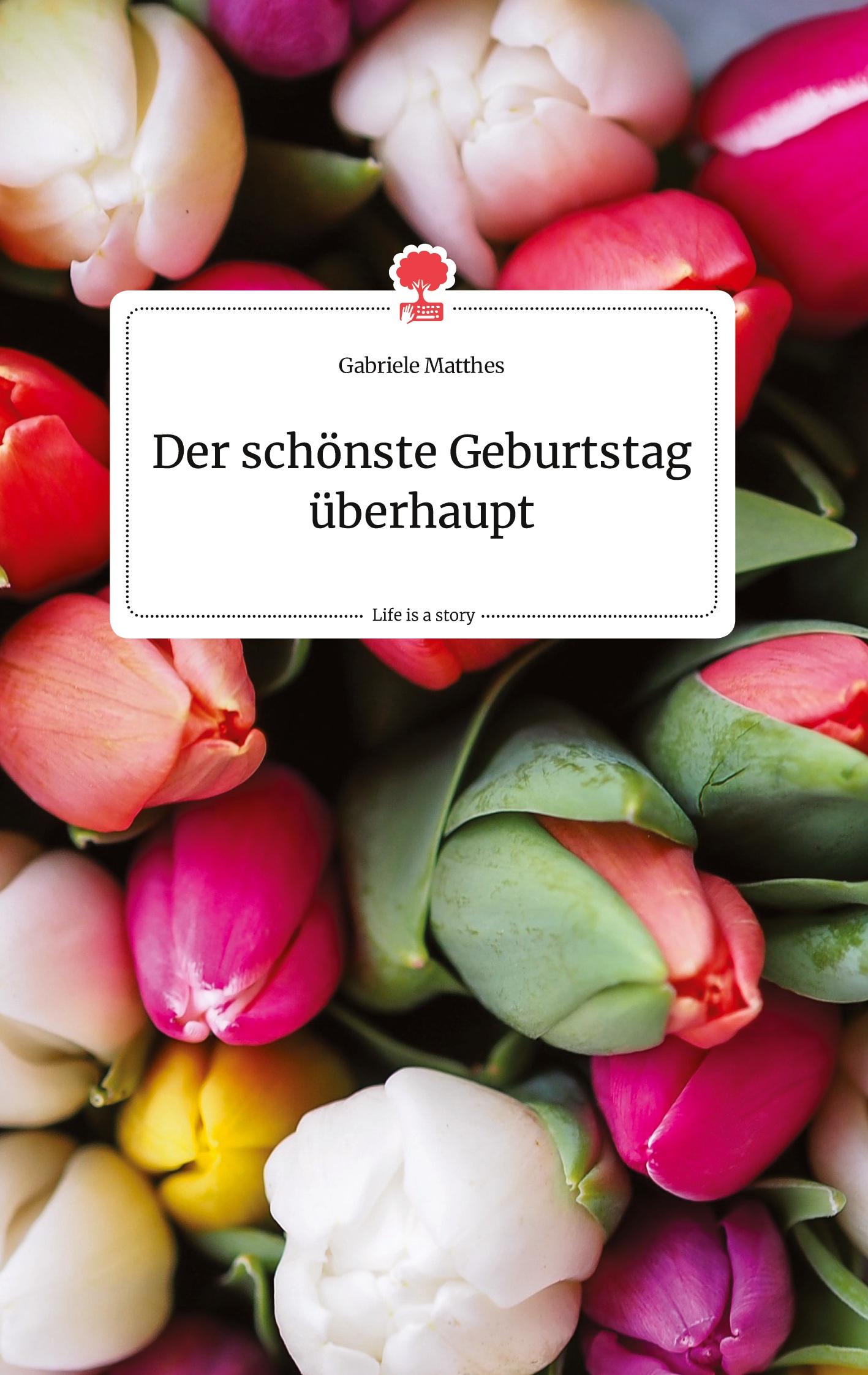 Vorderes Coverbild Der schönste Geburtstag überhaupt. Life is a Story - story.one