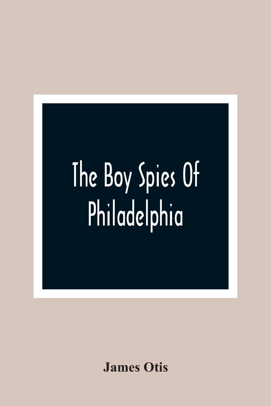 Vorderes Coverbild The Boy Spies Of Philadelphia