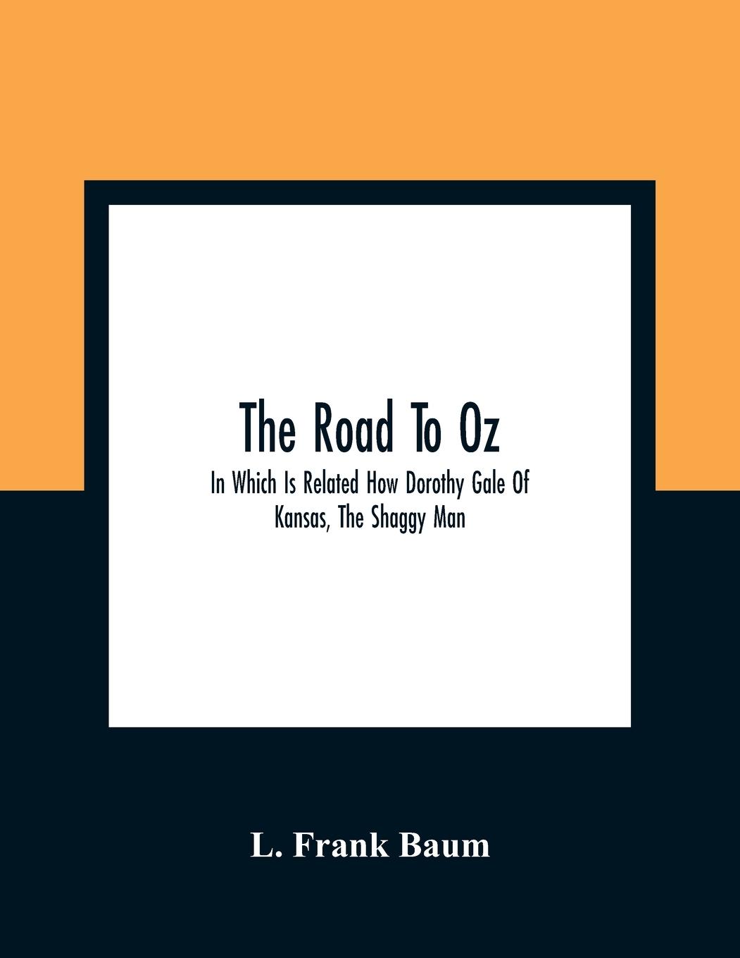 Vorderes Coverbild The Road To Oz; In Which Is Related How Dorothy Gale Of Kansas, The Shaggy Man, Button Bright, And Polychrome The Rainbow'S Daughter Met On An Enchanted Road And Followed It All The Way To The Marvelous Land Of Oz