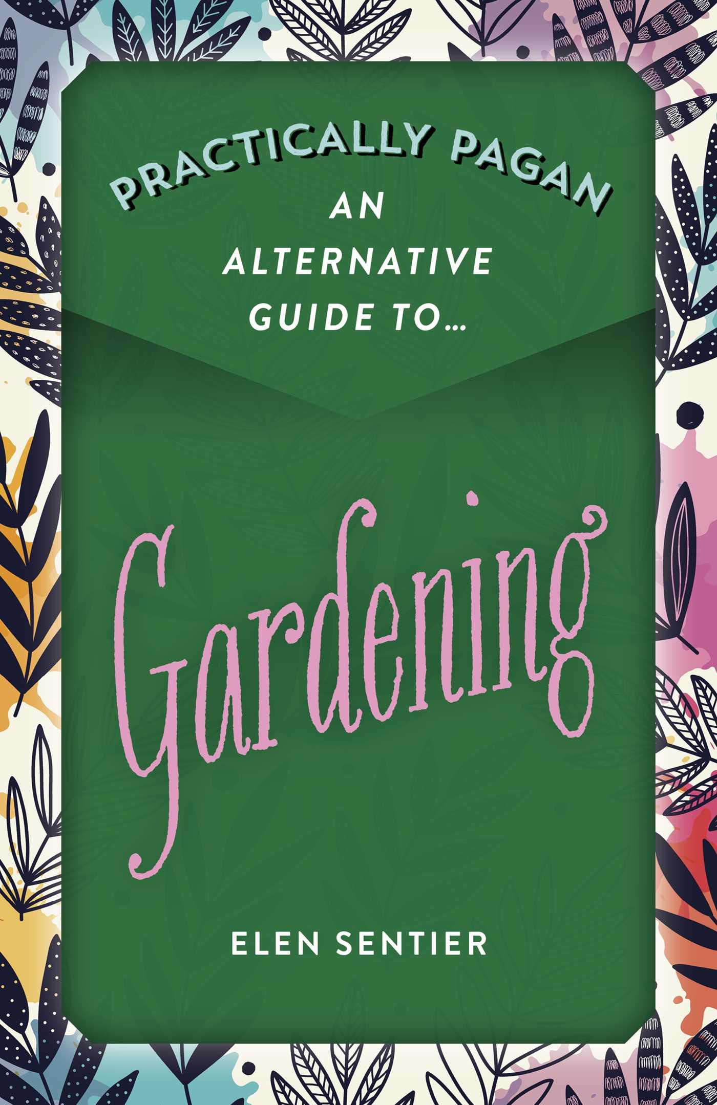 Vorderes Coverbild Practically Pagan - An Alternative Guide to Gardening