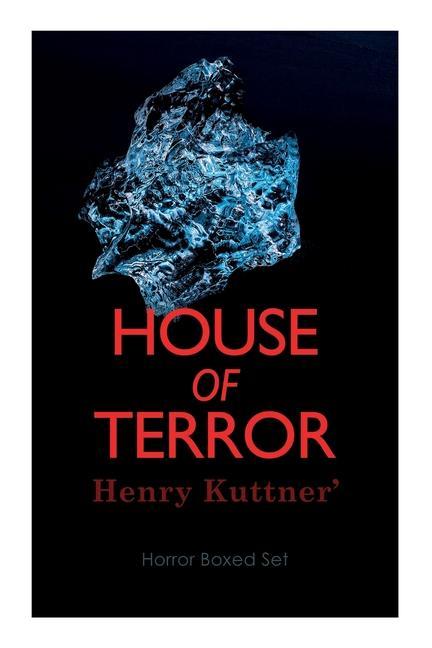 Vorderes Coverbild House of Terror: Henry Kuttner' Horror Boxed Set: Macabre Classics by Henry Kuttner: I, the Vampire, The Salem Horror, Chameleon Man