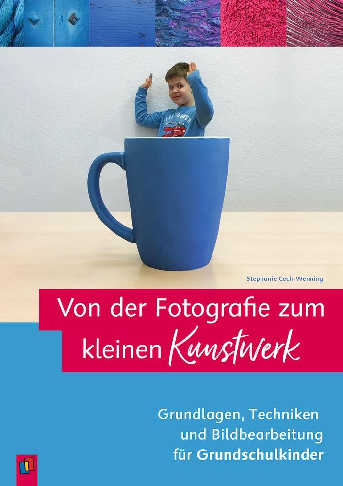 Vorderes Coverbild Von der Fotografie zum kleinen Kunstwerk ? Grundlagen, Techniken und Bildbearbeitung für Grundschulkinder