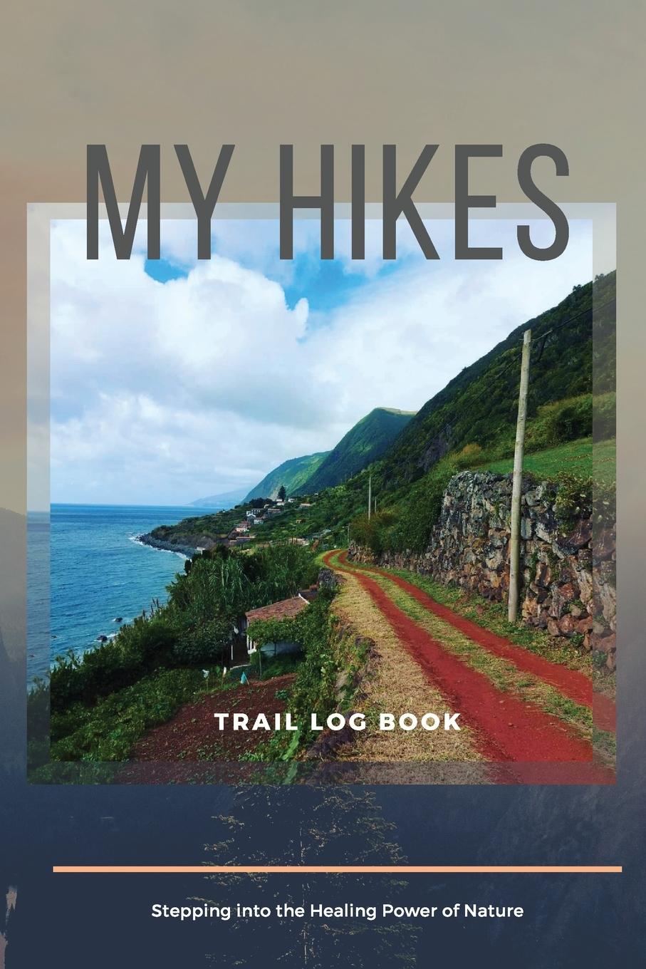 Vorderes Coverbild My Hikes Trail Log Book  Stepping Into The Healing Power of Nature