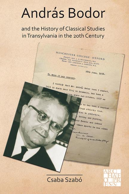 Vorderes Coverbild Andras Bodor and the History of Classical Studies in Transylvania in the 20th century