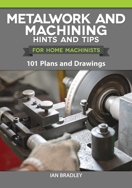 Vorderes Coverbild Metalwork and Machining Hints and Tips for Home Machinists