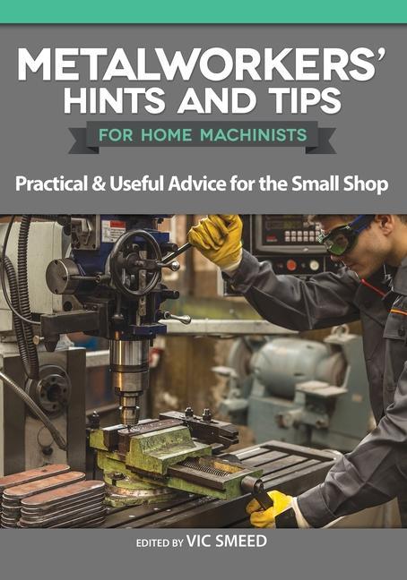 Vorderes Coverbild Metalworkers' Hints and Tips for Home Machinists
