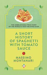 Vorderes Coverbild A Short History of Spaghetti with Tomato Sauce
