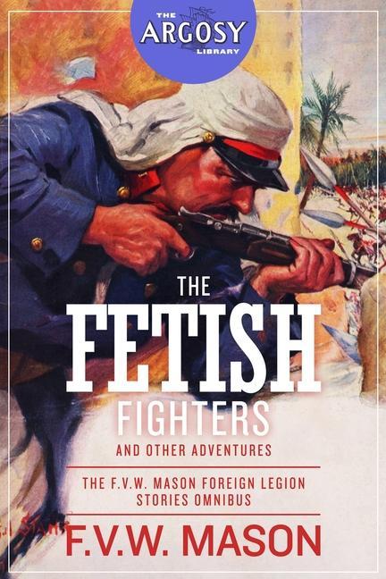 Vorderes Coverbild The Fetish Fighters and Other Adventures: The F.V.W. Mason Foreign Legion Stories Omnibus