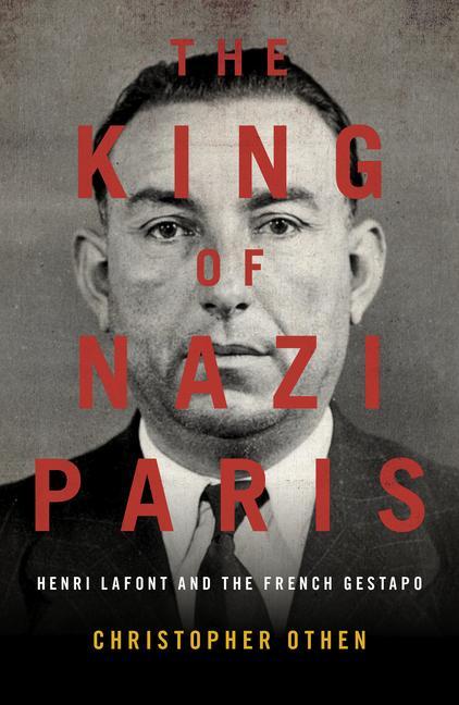 Vorderes Coverbild The King of Nazi Paris: Henri LaFont and the Gangsters of the French Gestapo