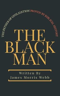 Vorderes Coverbild The Black Man: The Father of Civilization Proven by Biblical History
