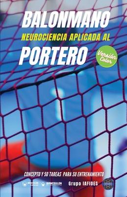 Vorderes Coverbild Balonmano. Neurociencia aplicada al portero: Concepto y 50 tareas para su entrenamiento (Versión Edición Color)