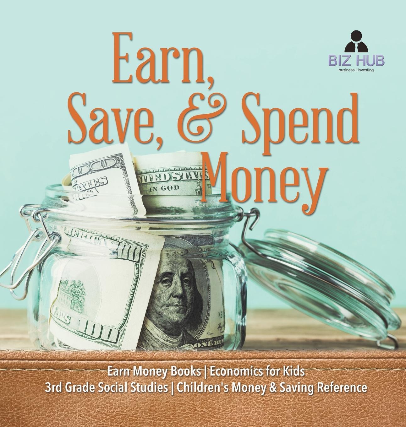 Vorderes Coverbild Earn, Save, & Spend Money | Earn Money Books | Economics for Kids | 3rd Grade Social Studies | Children's Money & Saving Reference