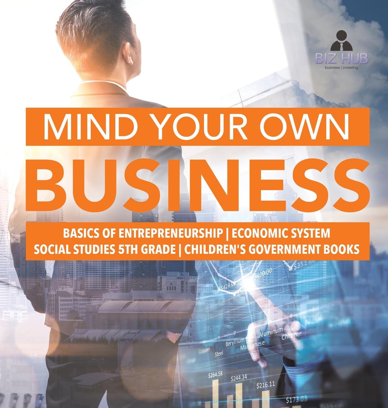 Vorderes Coverbild Mind Your Own Business | Basics of Entrepreneurship | Economic System | Social Studies 5th Grade | Children's Government Books