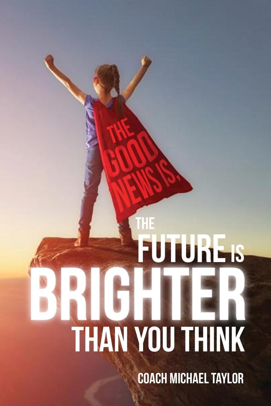 Vorderes Coverbild The Good News Is, The Future Is Brighter Than You Think