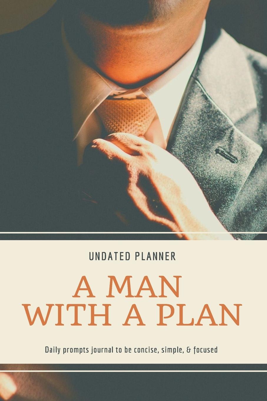 Vorderes Coverbild A Man With A Plan Undated Planner Daily Prompt Journal to be Concise, Simple & Focused