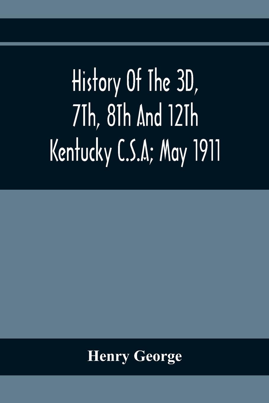 Vorderes Coverbild History Of The 3D, 7Th, 8Th And 12Th Kentucky C.S.A; May 1911