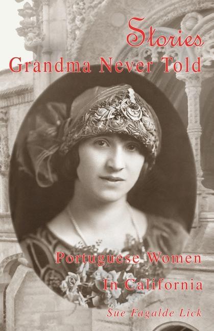 Vorderes Coverbild Stories Grandma Never Told: Portuguese Women in California
